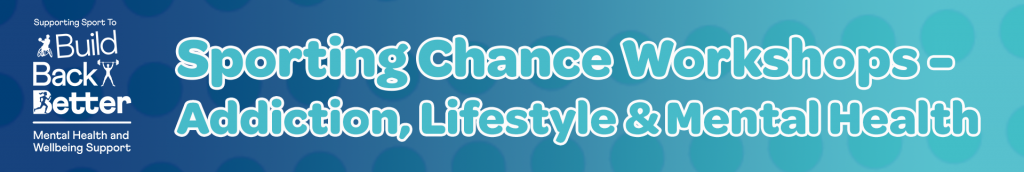 Sporting Chance Workshops - Addiction, Lifestyle & Mental Health